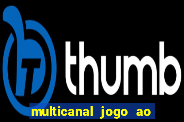 multicanal jogo ao vivo fans